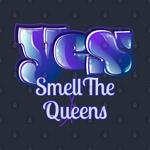 Yes Smell The Queens by vectorhelowpal