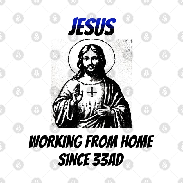 Jesus: Working From Home Since 33AD by happymeld