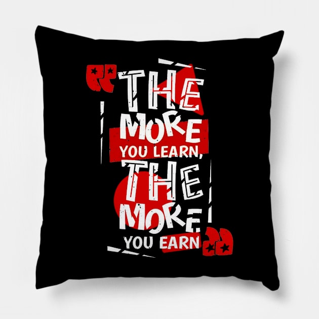 The more you learn the more you earn Pillow by SAN ART STUDIO 