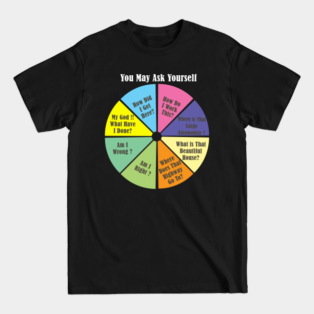 Once In A Lifetime Pie Chart - You May Ask Yourself - T-Shirt