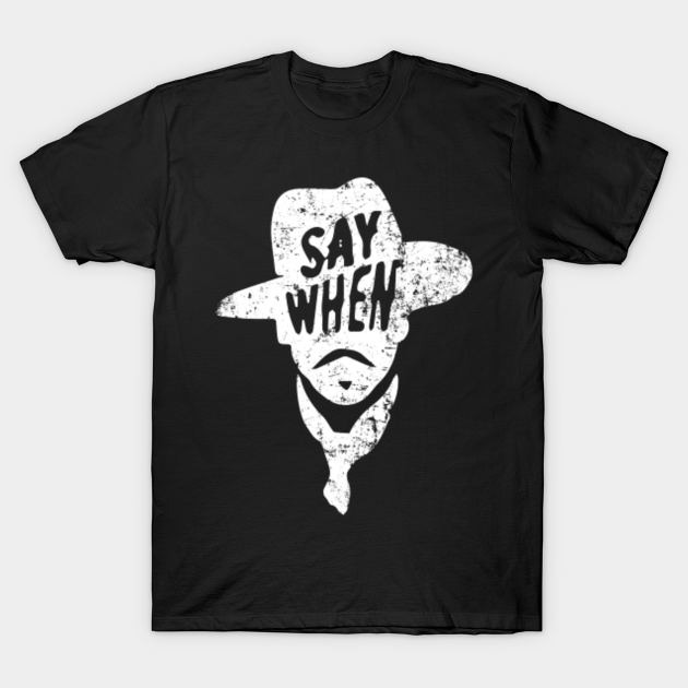 Say When Doc Holiday - Say When - T-Shirt