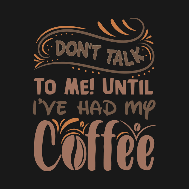 Don T Talk To Me Until I Ve Had My Coffee by TheDesignDepot