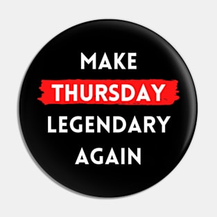 Make Thursday Legendary Again Pin