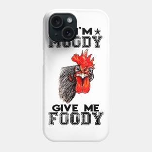 If i'm moody give me foody Phone Case