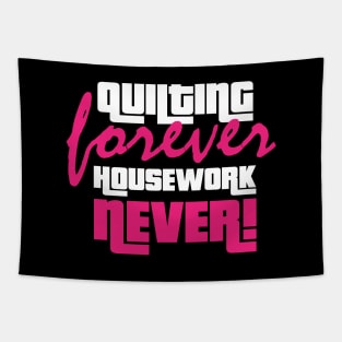 Quilting Forever, Housework Never - Funny Quilting Quotes Tapestry