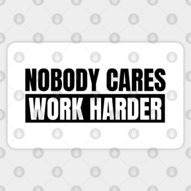 Nobody Cares Work Harder 4 - Grant Cardone - Sticker