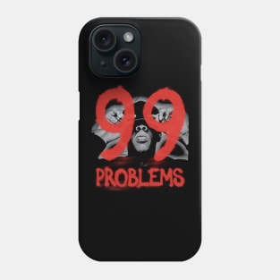 I've Got 99 Problems Phone Case