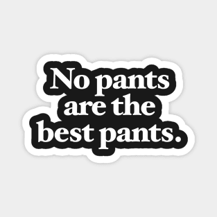 No pants are the best pants Magnet