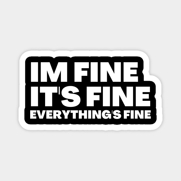 It's Fine, Im Fine Everything's Fine Magnet by Ken Adams Store