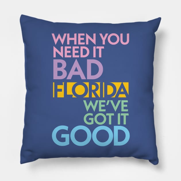 Modern Florida If You Need It Bad, We Got It Good Pillow by RetroWDW