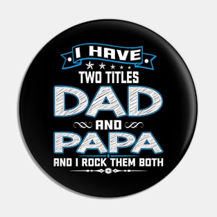 I have two titles dad and papa and I rock them both Pin