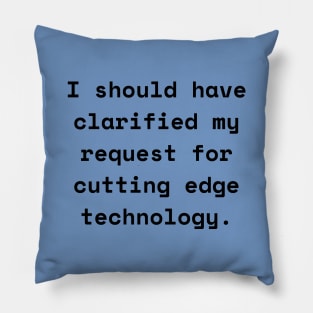 I Should Have Clarified My Request For Cutting Edge Technology Funny Pun / Dad Joke (MD23Frd026) Pillow