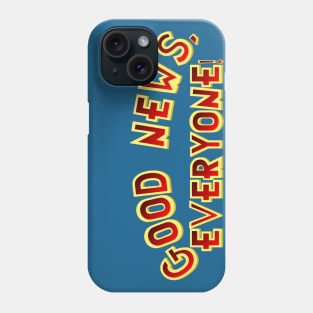 Good News, Everyone! Phone Case