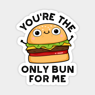 You're The Only Bun For Me Cute Burger Pun Magnet