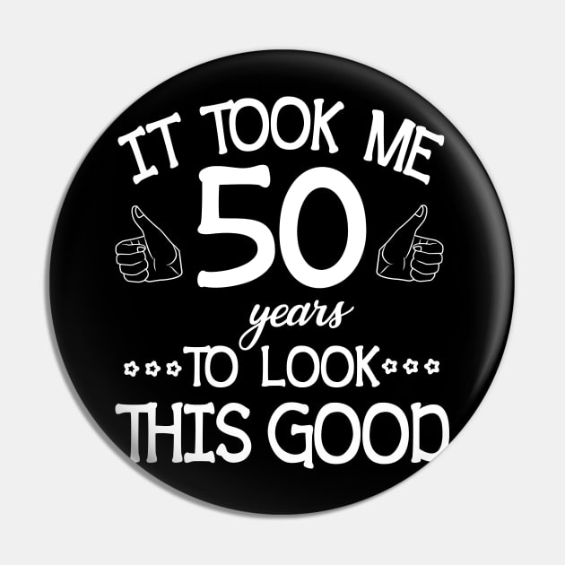 Happy Birthday To Me You Dad Mom Son Daughter Was Born In 1970 It Took Me 50 Years To Look This Good Pin by bakhanh123