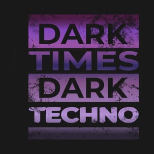 Dark Times Dark Techno T-Shirt