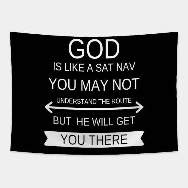 God is like a Sat Nav you may not understand the route but he will get you there Tapestry by DubemDesigns