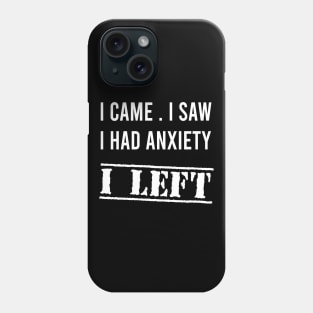 I Came I Saw I Had Anxiety So I Left T Shirt. Sayings Gifts Quote Shirt Funny Graphic Slogan Funny Shirt Outfits T-Shirt Phone Case