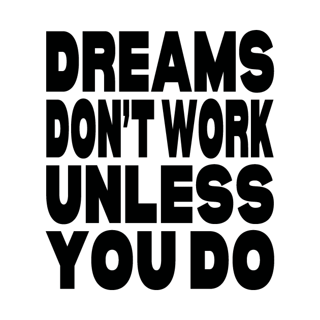 Dreams don't work unless you do by Evergreen Tee