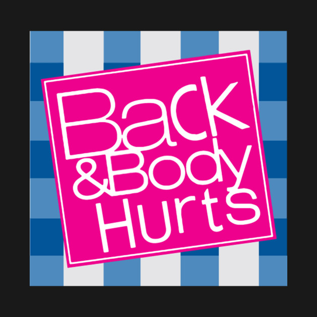 Back And Body Hurts - Back And Body Hurts - T-Shirt