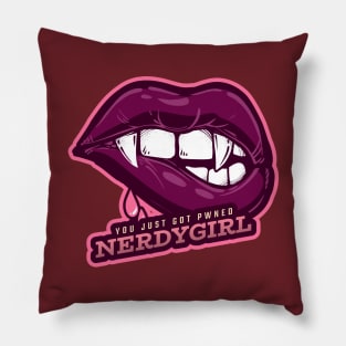 You just got pwned by a nerdygirl Pillow