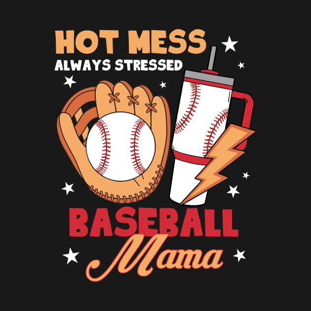 Hot Mess Always Stressed Baseball Mama Gift For Women Mohter day by FortuneFrenzy