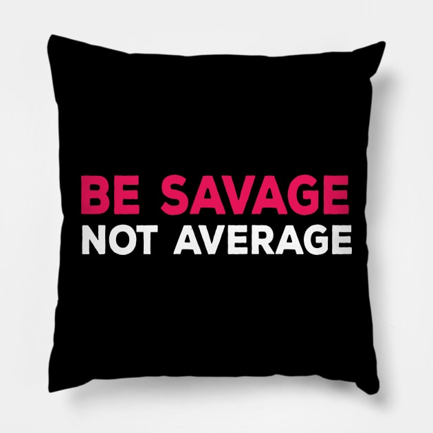 Savage not average Funny cool comment Pillow by NIKA13