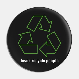 Jesus Recycle People White Lettering V1 Pin