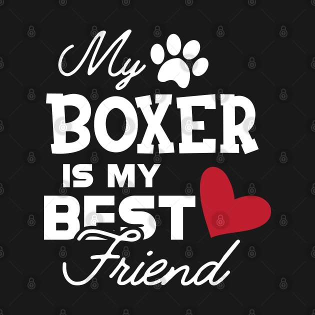 Boxer Dog - My boxer is my best friend by KC Happy Shop