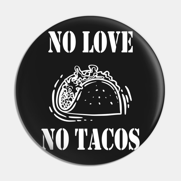 No Love No Tacos, Tacos Lovers Pin by Islanr