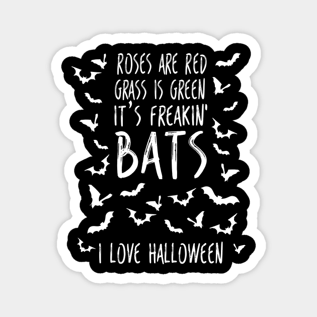 Roses are Red Grass Is Green It's Freakin Bats I Love Halloween Poem  Funny Halloween Meme Magnet by graphicbombdesigns