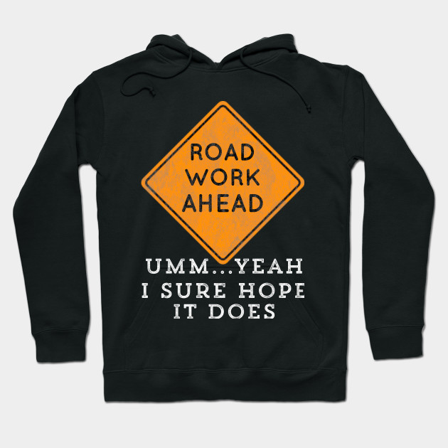 Road Work Ahead I Sure Hope It Does Video Funny Meme Roadwork