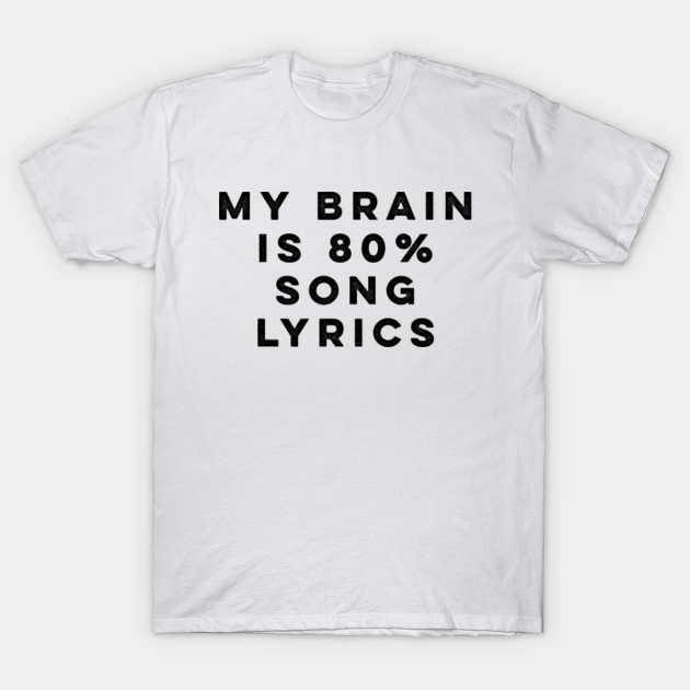 My Brain Is 80 Song Lyrics Music T Shirt Teepublic Au