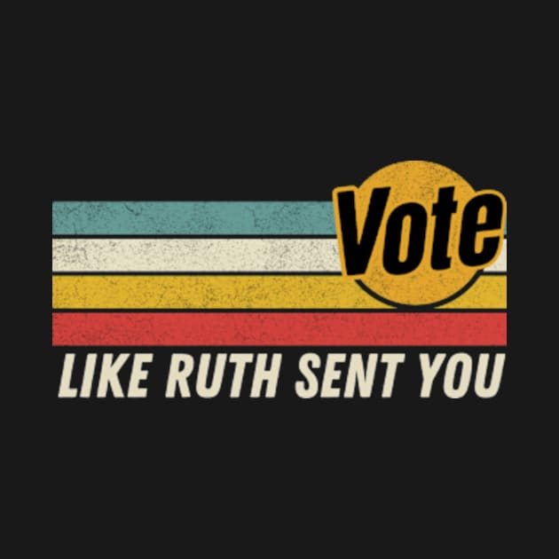 Vote Like Ruth Sent You - Retro Dissent RBG Vote by Davidsmith