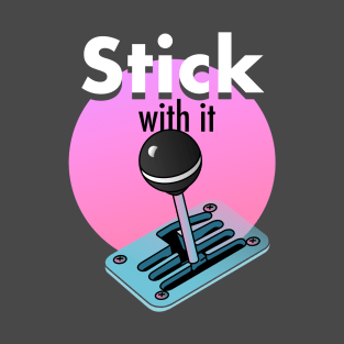 Stick with it T-Shirt