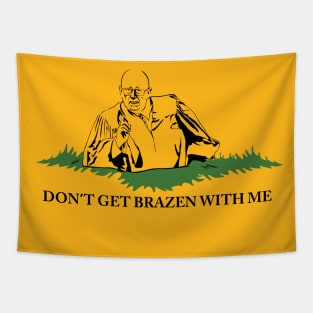 Don't Get Brazen With Me! (Yellow shirt variant) Tapestry