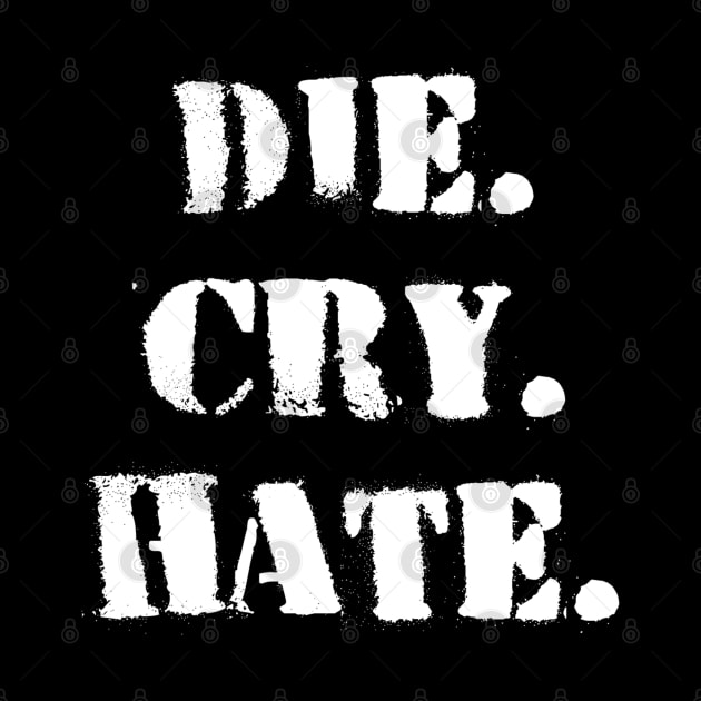 Die. Cry. Hate. by Niemand