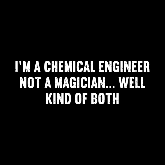 I'm a Chemical Engineer, Not a Magician... Well, Kind of Both by trendynoize