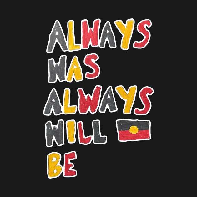 Always was, always will be Aboriginal land by giddyaunt