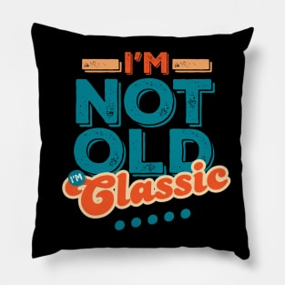 I'm Not Old I'm Classic Pillow