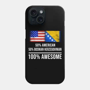 50% American 50% Bosnian Herzegovinian 100% Awesome - Gift for Bosnian or Herzegovinian Heritage From Bosnia And Herzegovina Phone Case