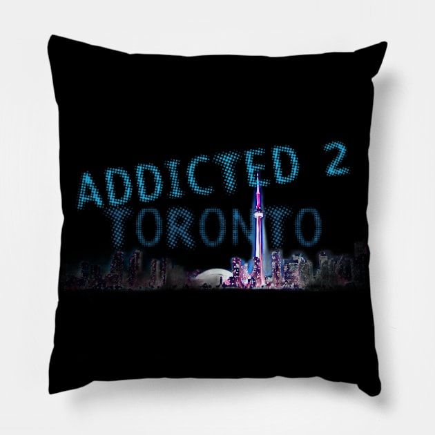 addicted TO TORONTO Pillow by Art by Eric William.s