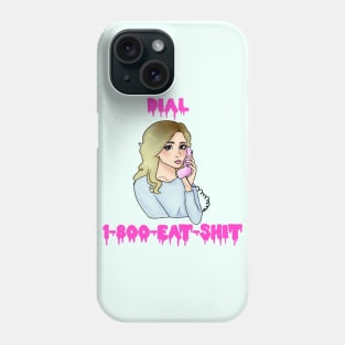 DIAL 1-800-EAT-SHIT Phone Case