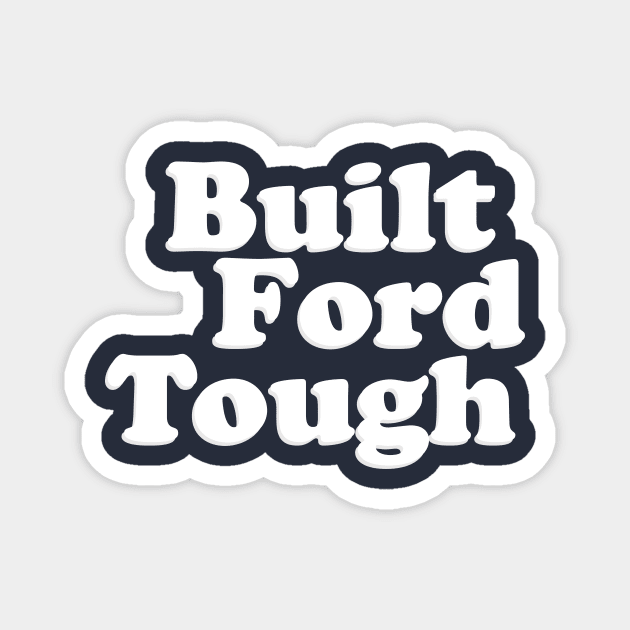 BUILT FORD TOUGH Magnet by TheCosmicTradingPost