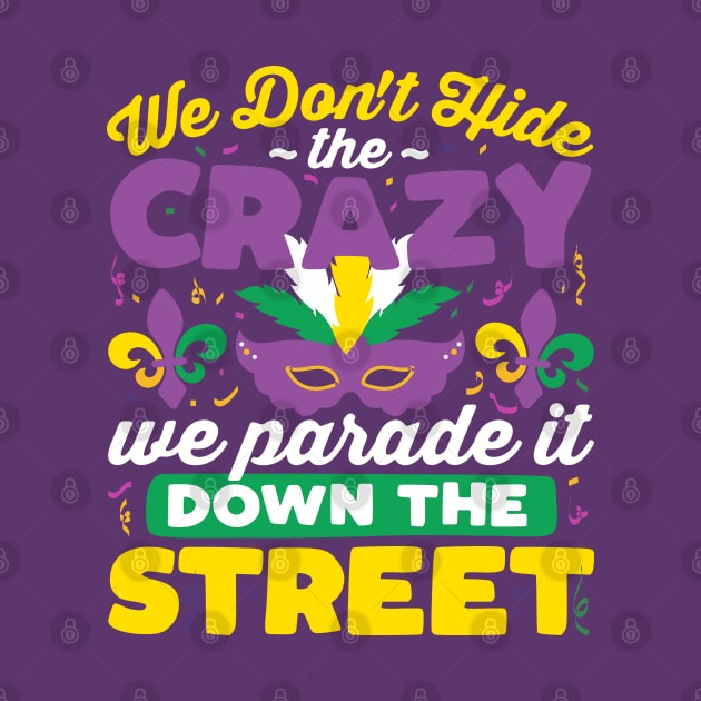 We Don't Hide the Crazy We Parade It Down The Street by DetourShirts