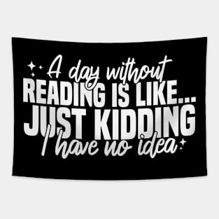 A Day Without Reading Is Like Just Kidding I Have No Idea Tapestry