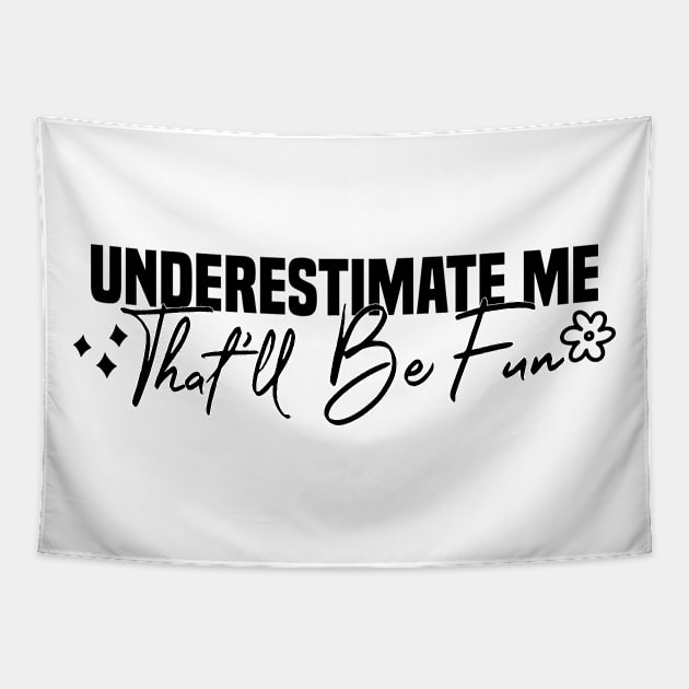 Underestimate Me That'll Be Fun Tapestry by Blonc