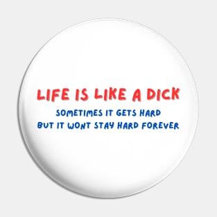 Life is like a Dick Pin