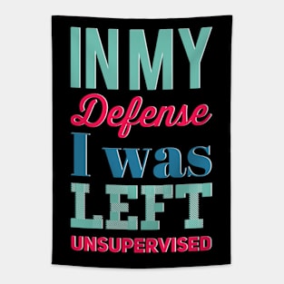 In my Defense I Was Left Unsupervised funny sayings about life sarcastic funny adulting sayings Tapestry