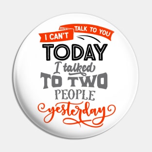 I can't talk to you today... Pin